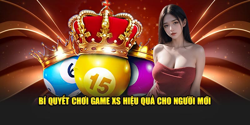 Bí quyết chơi game XS hiệu quả cho người mới