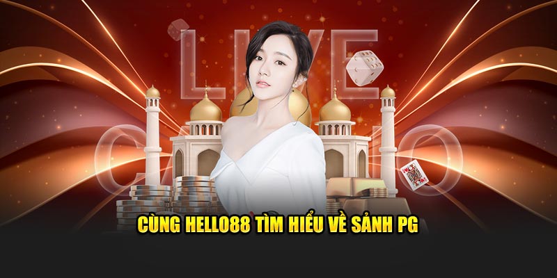 Cùng Hello88 tìm hiểu về sảnh PG