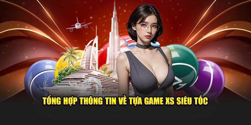 Tổng hợp thông tin về tựa game xổ số siêu tốc